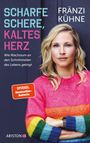 "SCHARFE SCHERE, KALTES HERZ. Wie Wachstum an den Schnittstellen des Lebens gelingt. FRÄNZI KÜHNE" steht auf dem Cover.