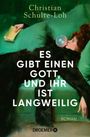 Christian Schulte-Loh: Es gibt einen Gott, und ihr ist langweilig, Buch