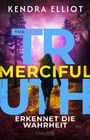 Kendra Elliot: Merciful Truth - Erkennet die Wahrheit, Buch