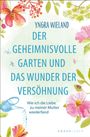 Yngra Wieland: Der geheimnisvolle Garten und das Wunder der Versöhnung, Buch