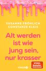 Susanne Fröhlich: Alt werden ist wie jung sein, nur krasser, Buch