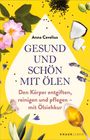 Text: "Anna Cavelius, Gesund und schön mit Ölen. Den Körper entgiften, reinigen und pflegen – mit Ölziehkur". 
Illustration: Bunte Blumen und Kräuter umgeben Text.