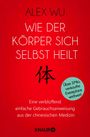 Alex Wu: Wie der Körper sich selbst heilt, Buch