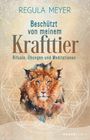 Regula Meyer: Beschützt von meinem Krafttier, Buch