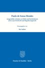 Paulo de Sousa Mendes: Paulo de Sousa Mendes - Ausgewählte Arbeiten zu Ethik und Rechtstheorie sowie zum Strafrecht und Regulierungsrecht, Buch