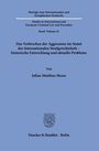 Julian Matthias Meese: Das Verbrechen der Aggression im Statut des Internationalen Strafgerichtshofs - historische Entwicklung und aktuelle Probleme, Buch