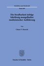 Schriften zum Strafrecht, Band 469: Die Strafbarkeit infolge fahrlässig mangelhafter medizinischer Aufklärung, Chiara V. Henrich.