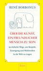 René Borbonus: Über die Kunst, ein freundlicher Mensch zu sein, Buch