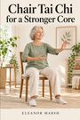 "Chair Tai Chi for a Stronger Core" und "Eleanor Marsh". Eine ältere Frau führt Tai Chi in einem gemütlichen Raum durch.