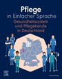 : Pflege in Einfacher Sprache Gesundheitssystem und Pflegeberufe in Deutschland, Buch