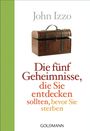 John Izzo: Die fünf Geheimnisse, die Sie entdecken sollten, bevor Sie sterben, Buch