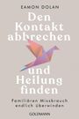 Eamon Dolan: Den Kontakt abbrechen und Heilung finden, Buch