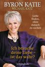 Byron Katie: Ich brauche deine Liebe - ist das wahr?, Buch