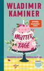 Text: "Wladimir Kaminer", "Müttertage", "SPIEGEL Bestseller-Autor", "Geschichten von den Heldinnen des Alltags", "WUNDERraum". Eine illustrierte Torte mit Blumen.