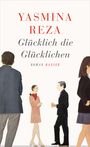 Yasmina Reza: Glücklich die Glücklichen, Buch