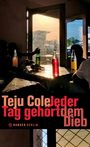 Teju Cole: Jeder Tag gehört dem Dieb, Buch
