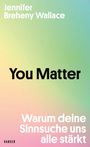 "Jennifer Breheny Wallace. You Matter. Warum deine Sinnsuche uns alle stärkt. HANSER. Hintergrund in Pastellfarben."