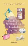 Glenn Dixon: Die unendliche Sehnsucht der Haushaltsgeräte, Buch