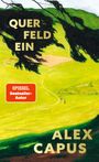 Text: "QUER FELD EIN", "SPIEGEL Bestseller Autor", "ALEX CAPUS". Illustration von grünen Feldern und einem Baum.