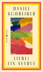 Daniel Schreiber: Liebe! Ein Aufruf, Buch