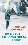 Michael Köhlmeier: Idylle mit ertrinkendem Hund, Buch