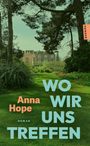 Text: "Anna Hope. Roman. Wo wir uns treffen." Ein altes Herrenhaus inmitten eines üppigen grünen Gartens.
