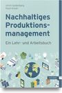 Text auf hellem Hintergrund: "Nachhaltiges Produktionsmanagement: Ein Lehr- und Arbeitsbuch". Oben sind Autoren genannt. Unten sind Illustrationen von einer Fabrik, Bäumen, Solarpanels, einer Weltkugel und anderen nachhaltigen Elementen.