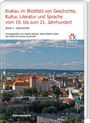 : Krakau im Blickfeld von Geschichte, Kultur, Literatur und Sprache vom 19. bis zum 21. Jahrhundert. Band 1: Geschichte, Buch