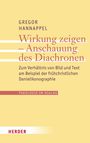 Gregor Hannappel: Wirkung zeigen - Anschauung des Diachronen, Buch