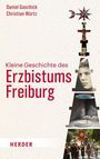 Titel: "Kleine Geschichte des Erzbistums Freiburg". Autoren: Daniel Gaschick, Christian Würtz. Unten "HERDER". Collage aus kirchlichen Bildern.