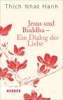 Thich Nhat Hanh: Jesus und Buddha - Ein Dialog der Liebe, Buch
