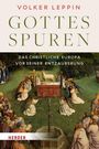 Volker Leppin: Gottesspuren. Das christliche Europa vor seiner Entzauberung, Buch