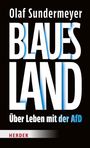 „Olaf Sundermeyer: BLAUES LAND. Über Leben mit der AfD.“ Schwarzer Hintergrund, blauer und weißer Text.