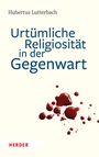 Hubertus Lutterbach: Urtümliche Religiosität in der Gegenwart, Buch