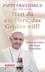 Papst Franziskus: Hast du ein Herz, das Großes will?, Buch