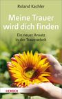 Roland Kachler: Meine Trauer wird dich finden, Buch