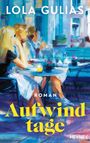 Text: "Roman", "Aufwindtage", "Lola Gulias", "Heyne". Illustration: Menschen in einem Café, sommerlich, lebendige Farben.