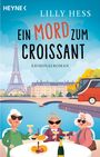 Oben steht „Lilly Hess: Ein Mord zum Croissant, Kriminalroman“. Drei Frauen sitzen mit Wein und Gebäck an einem Tisch.