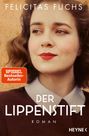 Text: „Felicitas Fuchs“, „DER LIPPENSTIFT“, „ROMAN“, „SPIEGEL Bestseller-Autorin“, „HEYNE“. Frau mit roten Lippen.