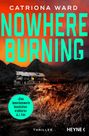 Aufschrift: „Catriona Ward, Nowhere Burning, Thriller“. Altes Haus vor dramatischem, orangem Himmel und Bergkulisse.