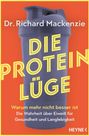 Dr. Richard Mackenzie. DIE PROTEIN LÜGE. Warum mehr nicht besser ist. Die Wahrheit über Eiweiß für Gesundheit und Langlebigkeit. Ein Shaker.