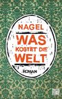 Thorsten Nagelschmidt: Was kostet die Welt, Buch