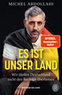 Text: "MICHEL ABDOLLAHI, ES IST UNSER LAND, SPIEGEL Bestseller-Autor, Wir dürfen Deutschland nicht den Rechten überlassen."  
Dazu ein Mann mit ernster Miene.