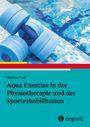 Matthias Fenzl: Aqua Exercise in der Physiotherapie und der Sportrehabilitation, Buch
