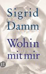 Sigrid Damm: Wohin mit mir, Buch