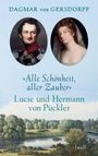 Dagmar Von Gersdorff: Alle Schönheit, aller Zauber. Lucie und Hermann von Pückler, Buch