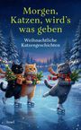 „Morgen, Katzen, wird’s was geben. Weihnachtliche Katzengeschichten.“ Illustrative Szene: Katzen eislaufend mit Geschenken.