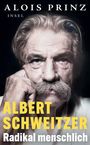 Titel: "Albert Schweitzer: Radikal menschlich". Autor: Alois Prinz. Schwarz-weiß Foto eines Mannes mit markantem Schnurrbart.