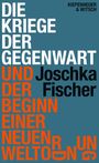 Joschka Fischer: Die Kriege der Gegenwart und der Beginn einer neuen Weltordnung, Buch