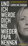 Caroline Darian: Und ich werde dich nie wieder Papa nennen, Buch